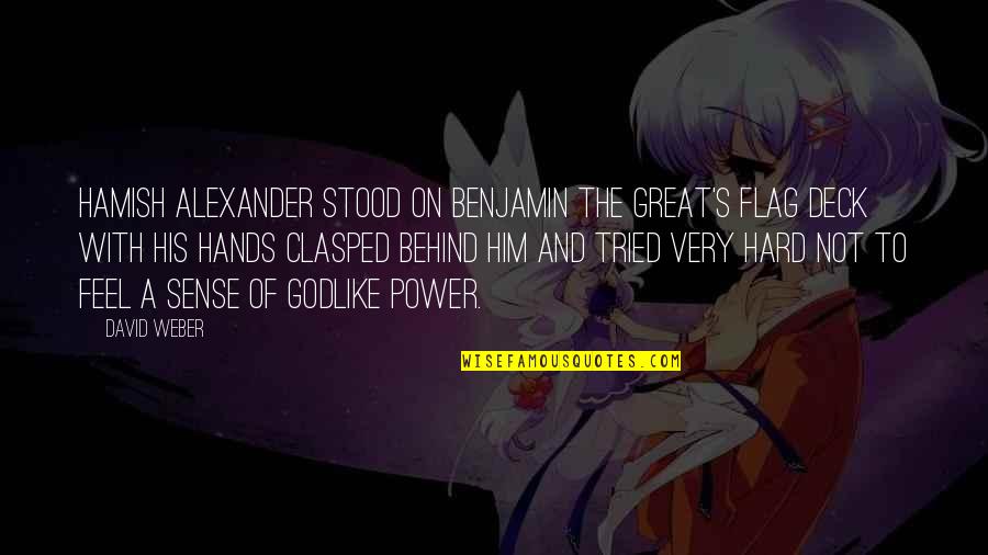Single Life Forever Quotes By David Weber: Hamish Alexander stood on Benjamin the Great's flag Single Life Forever Quotes By David Weber: Hamish Alexander stood on Benjamin the Great's flag
