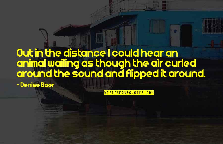 Single Life Forever Quotes By Denise Baer: Out in the distance I could hear an Single Life Forever Quotes By Denise Baer: Out in the distance I could hear an