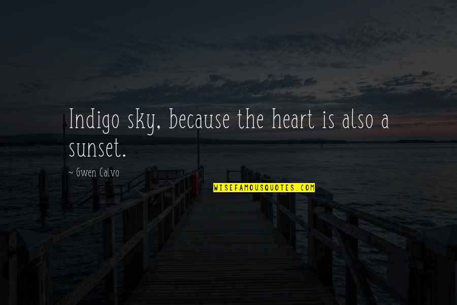 Single Life Forever Quotes By Gwen Calvo: Indigo sky, because the heart is also a Single Life Forever Quotes By Gwen Calvo: Indigo sky, because the heart is also a