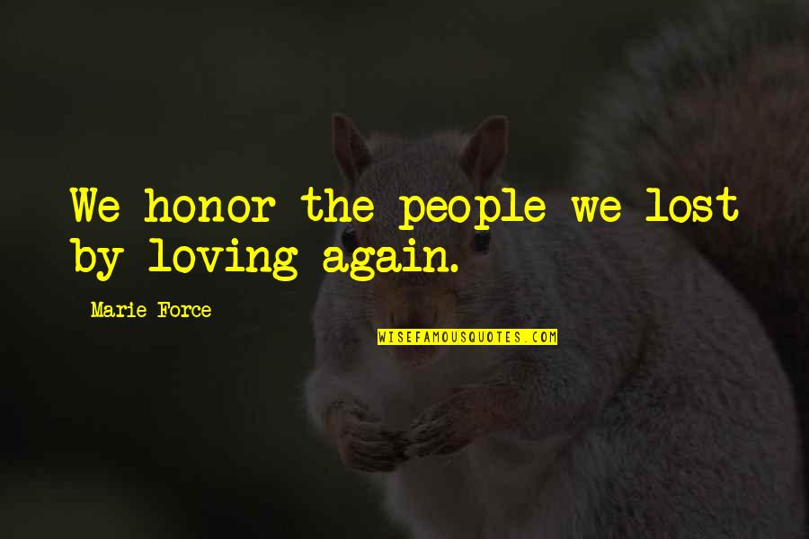 Single Life Forever Quotes By Marie Force: We honor the people we lost by loving Single Life Forever Quotes By Marie Force: We honor the people we lost by loving