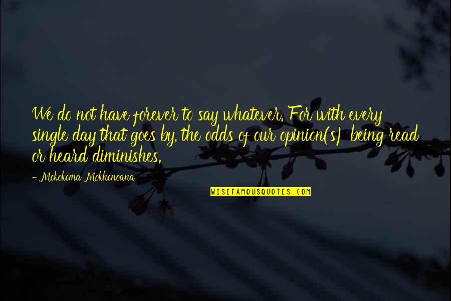 Single Life Forever Quotes By Mokokoma Mokhonoana: We do not have forever to say whatever. Single Life Forever Quotes By Mokokoma Mokhonoana: We do not have forever to say whatever.