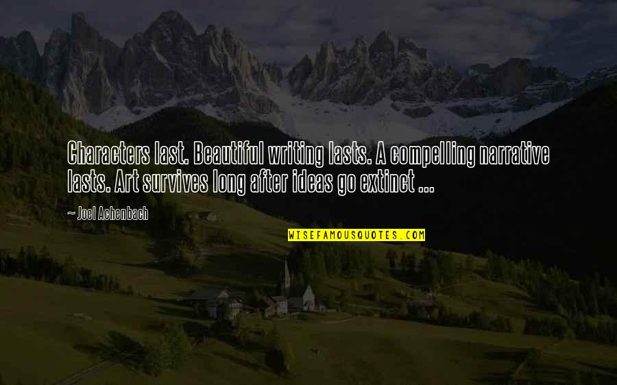 Single Life Good Quotes By Joel Achenbach: Characters last. Beautiful writing lasts. A compelling narrative Single Life Good Quotes By Joel Achenbach: Characters last. Beautiful writing lasts. A compelling narrative