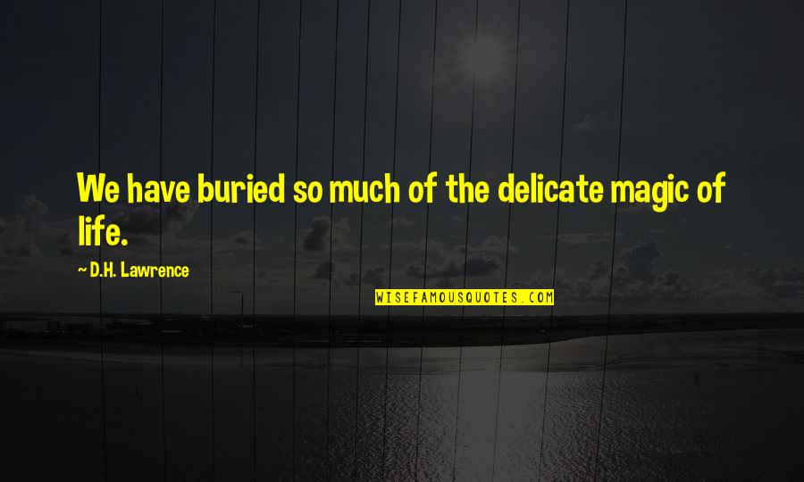 Single Line Broken Heart Quotes By D.H. Lawrence: We have buried so much of the delicate