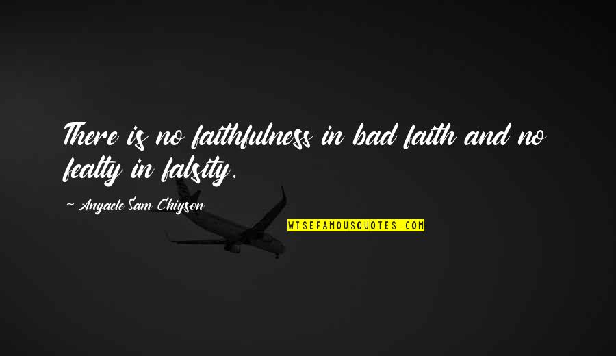 Single Line Punch Quotes By Anyaele Sam Chiyson: There is no faithfulness in bad faith and