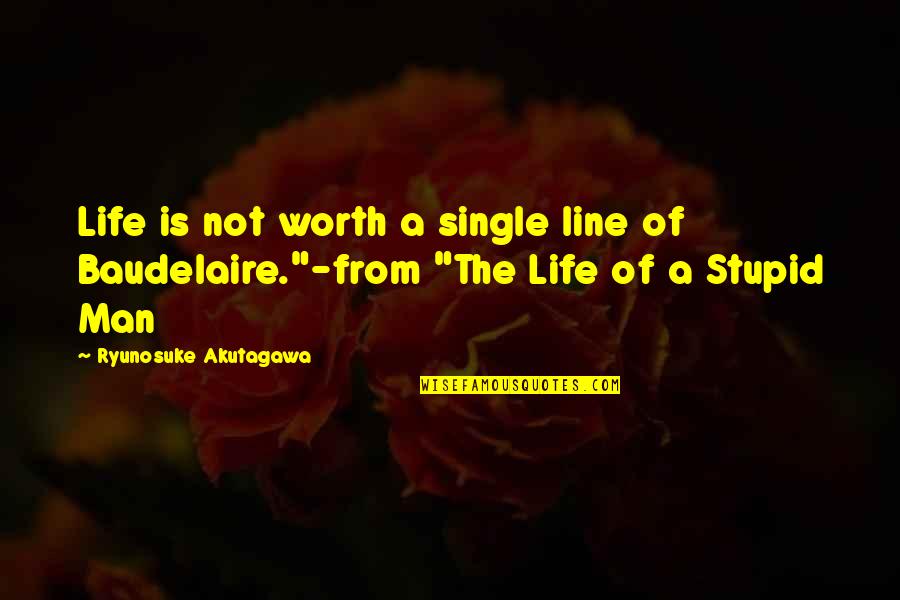 Single Line Quotes By Ryunosuke Akutagawa: Life is not worth a single line of