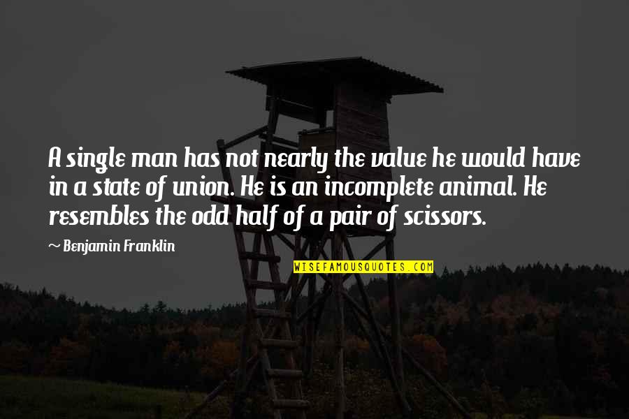 Single Man's Quotes By Benjamin Franklin: A single man has not nearly the value