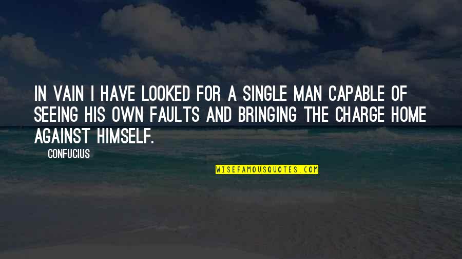 Single Man's Quotes By Confucius: In vain I have looked for a single