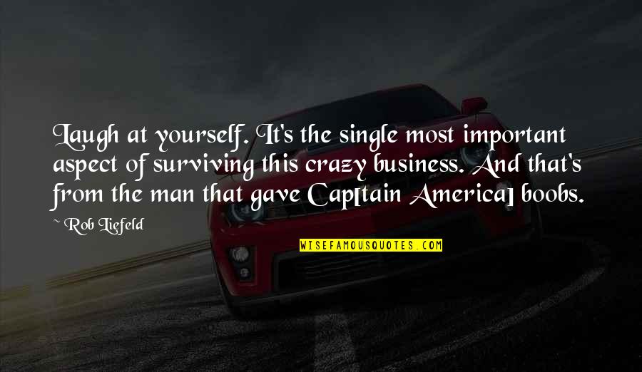 Single Man's Quotes By Rob Liefeld: Laugh at yourself. It's the single most important