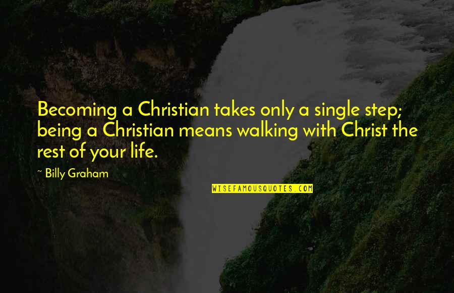 Single Means Quotes By Billy Graham: Becoming a Christian takes only a single step;