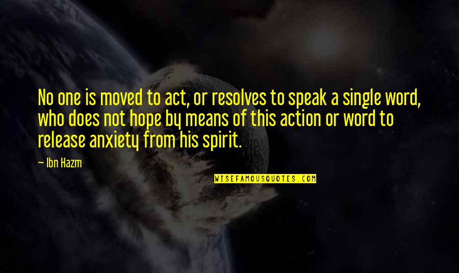 Single Means Quotes By Ibn Hazm: No one is moved to act, or resolves