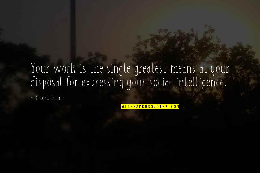 Single Means Quotes By Robert Greene: Your work is the single greatest means at