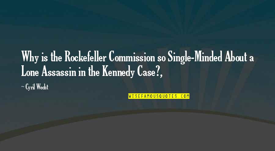 Single Minded Quotes By Cyril Wecht: Why is the Rockefeller Commission so Single-Minded About