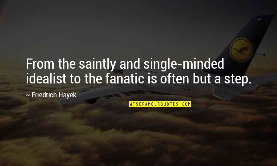 Single Minded Quotes By Friedrich Hayek: From the saintly and single-minded idealist to the