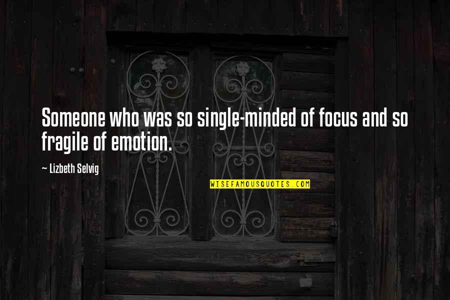Single Minded Quotes By Lizbeth Selvig: Someone who was so single-minded of focus and