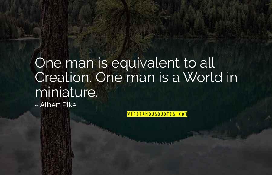 Single Mom And Daughter Quotes By Albert Pike: One man is equivalent to all Creation. One