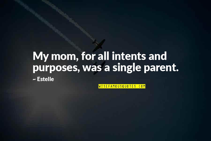 Single Mom Of 2 Quotes By Estelle: My mom, for all intents and purposes, was