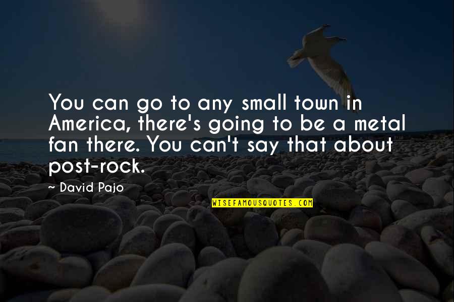Single Mom Poems And Quotes By David Pajo: You can go to any small town in Single Mom Poems And Quotes By David Pajo: You can go to any small town in