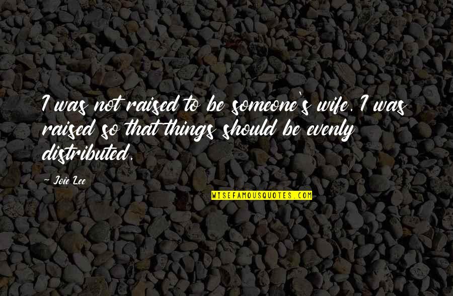 Single Mom Tagalog Quotes By Joie Lee: I was not raised to be someone's wife.