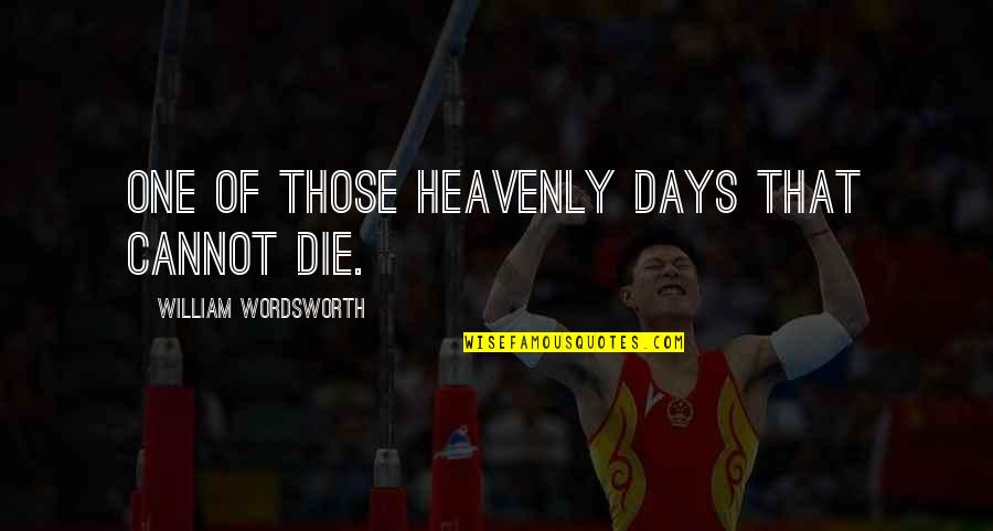 Single Moms And Their Daughters Quotes By William Wordsworth: One of those heavenly days that cannot die. Single Moms And Their Daughters Quotes By William Wordsworth: One of those heavenly days that cannot die.