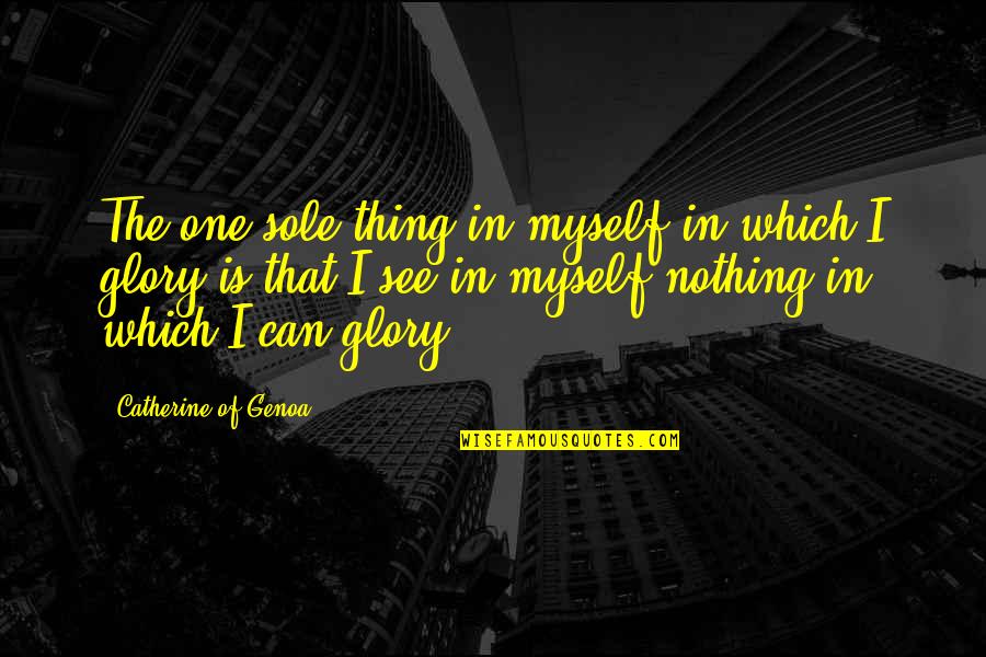 Single Moms Inspiration Quotes By Catherine Of Genoa: The one sole thing in myself in which
