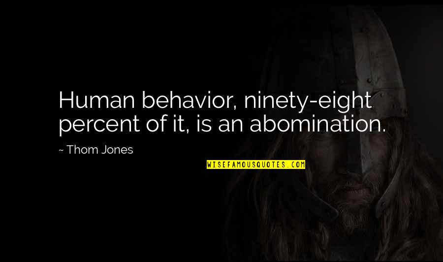 Single Moms Inspiration Quotes By Thom Jones: Human behavior, ninety-eight percent of it, is an