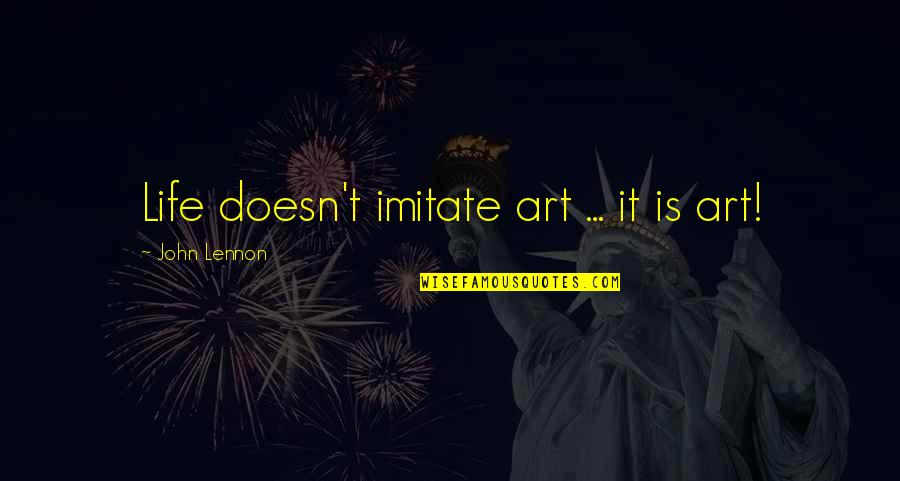 Single Morning Manna Quotes By John Lennon: Life doesn't imitate art ... it is art!