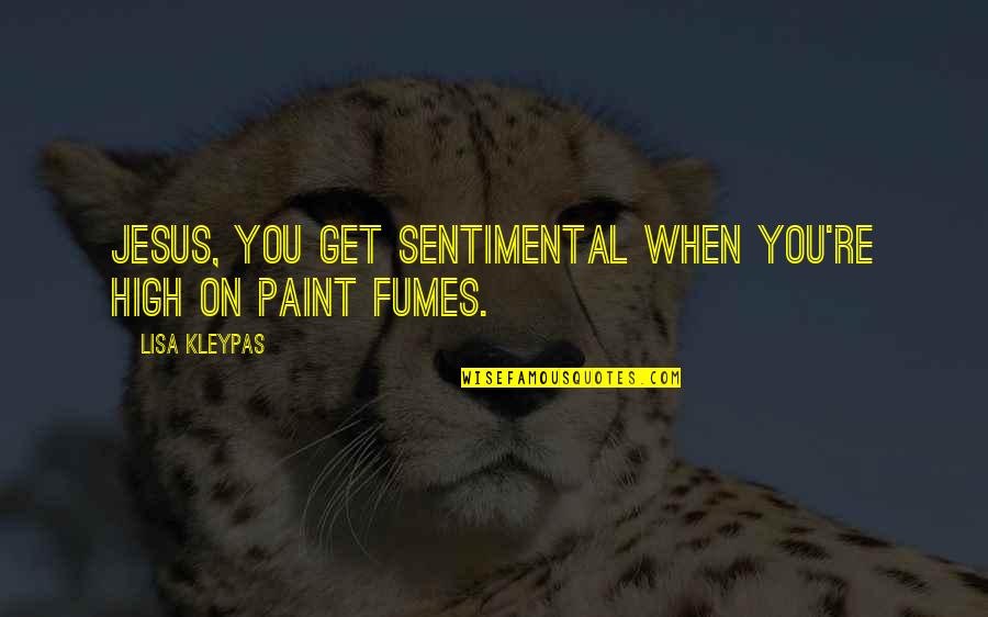 Single Mother Appreciation Quotes By Lisa Kleypas: Jesus, you get sentimental when you're high on Single Mother Appreciation Quotes By Lisa Kleypas: Jesus, you get sentimental when you're high on