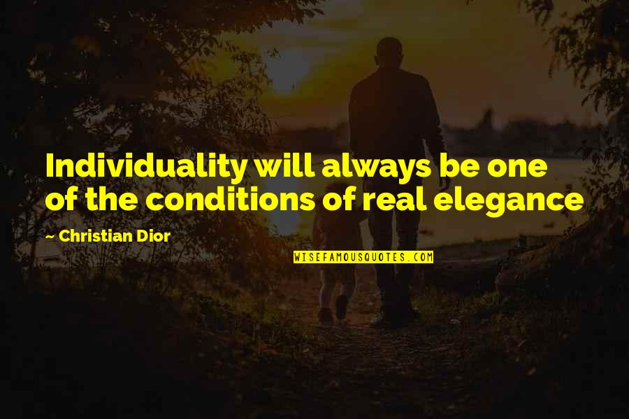 Single Mother Of Two Quotes By Christian Dior: Individuality will always be one of the conditions
