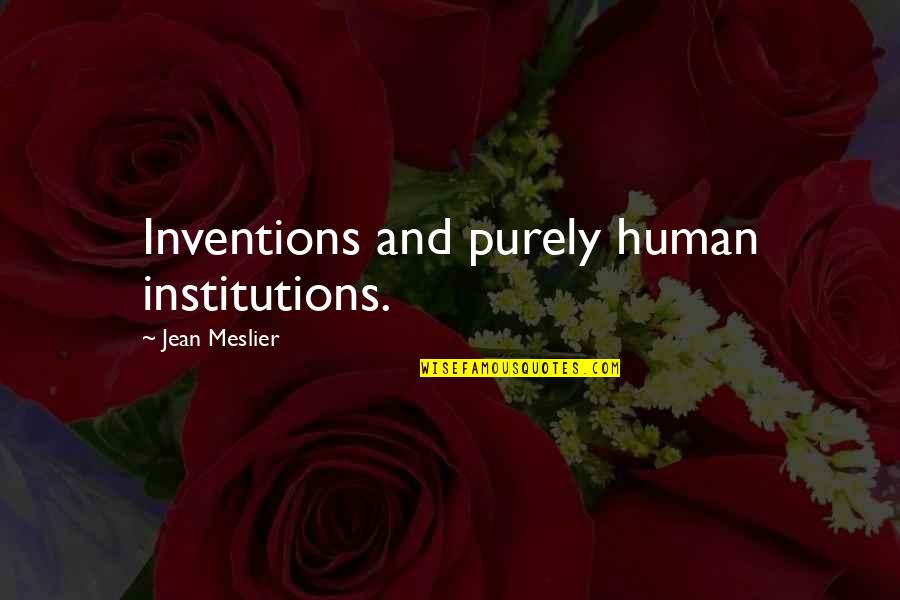 Single Mother Sad Quotes By Jean Meslier: Inventions and purely human institutions.