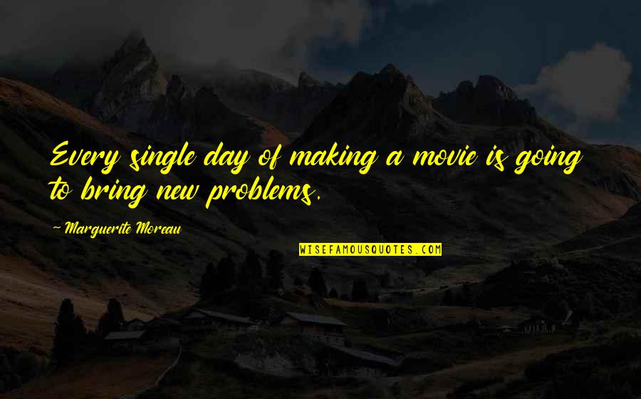 Single Movie Quotes By Marguerite Moreau: Every single day of making a movie is