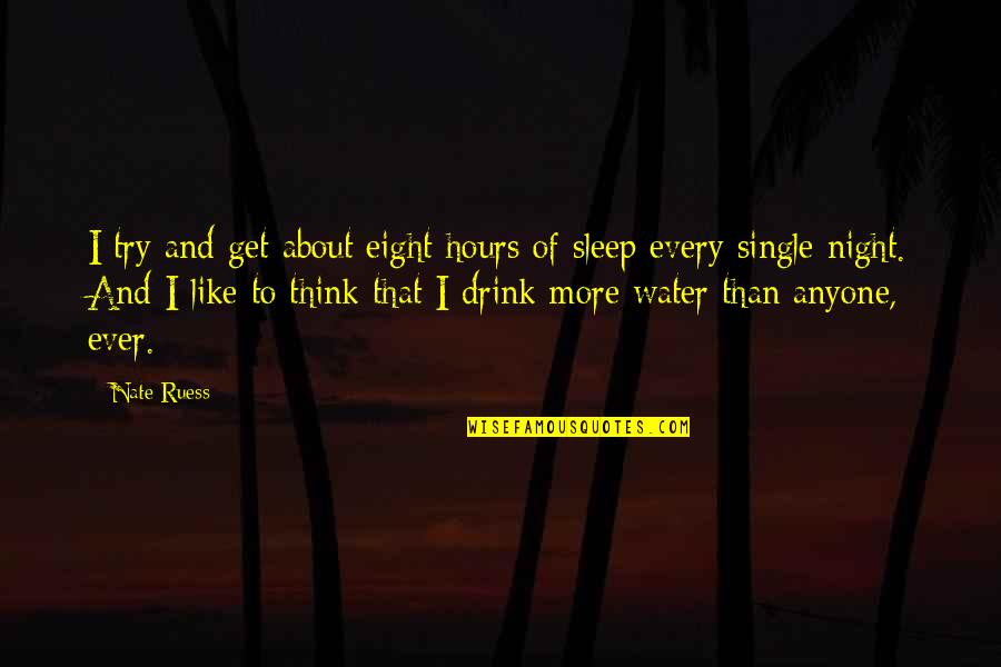 Single Night Quotes By Nate Ruess: I try and get about eight hours of