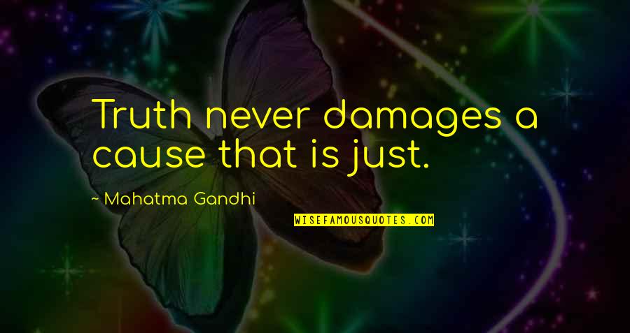 Single Not Desperate Quotes By Mahatma Gandhi: Truth never damages a cause that is just.