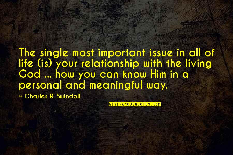 Single Or In A Relationship Quotes By Charles R. Swindoll: The single most important issue in all of Single Or In A Relationship Quotes By Charles R. Swindoll: The single most important issue in all of