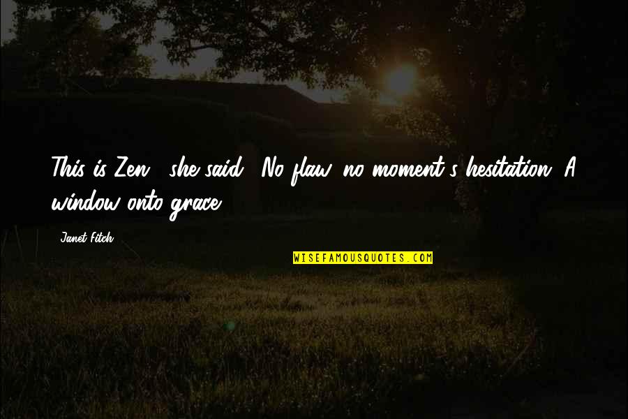 Single Parent Love Quotes By Janet Fitch: This is Zen", she said. "No flaw, no