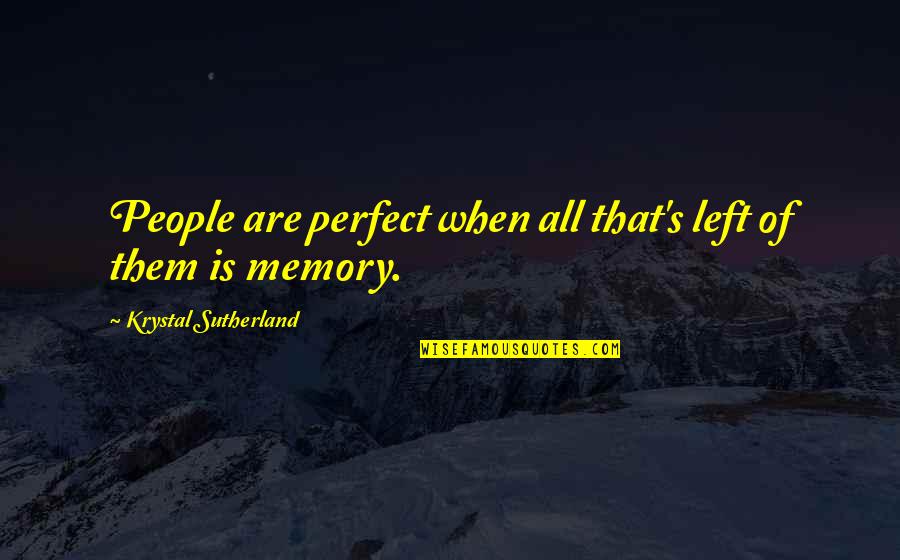 Single Parent Sayings And Quotes By Krystal Sutherland: People are perfect when all that's left of