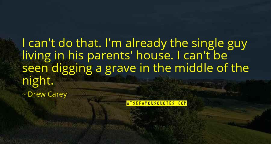 Single Parents Quotes By Drew Carey: I can't do that. I'm already the single