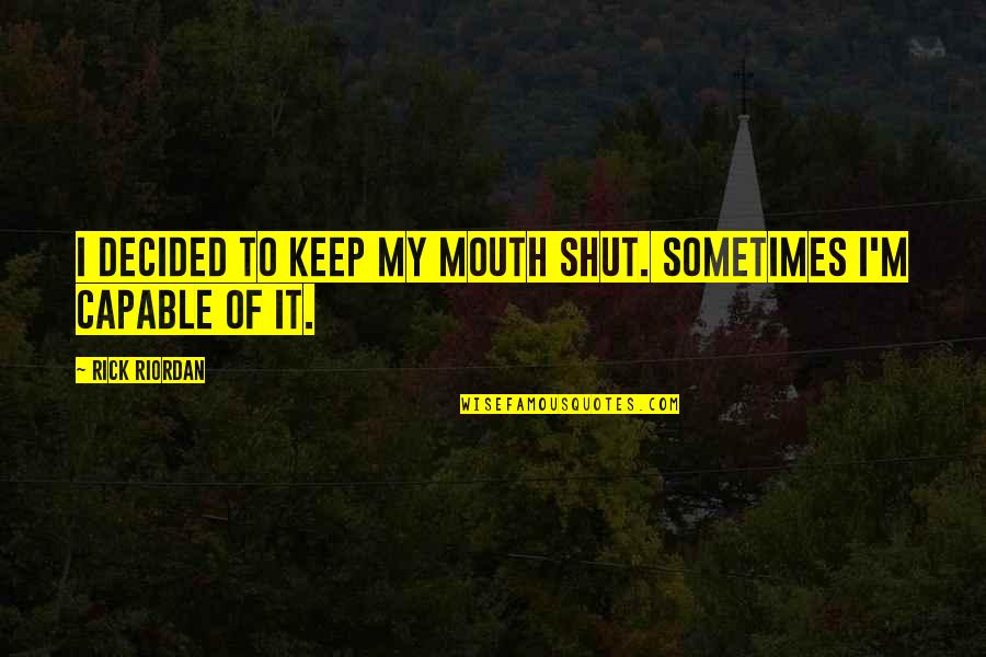 Single Parents Quotes By Rick Riordan: I decided to keep my mouth shut. Sometimes