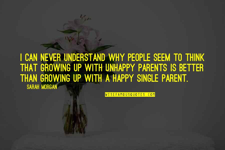 Single Parents Quotes By Sarah Morgan: I can never understand why people seem to