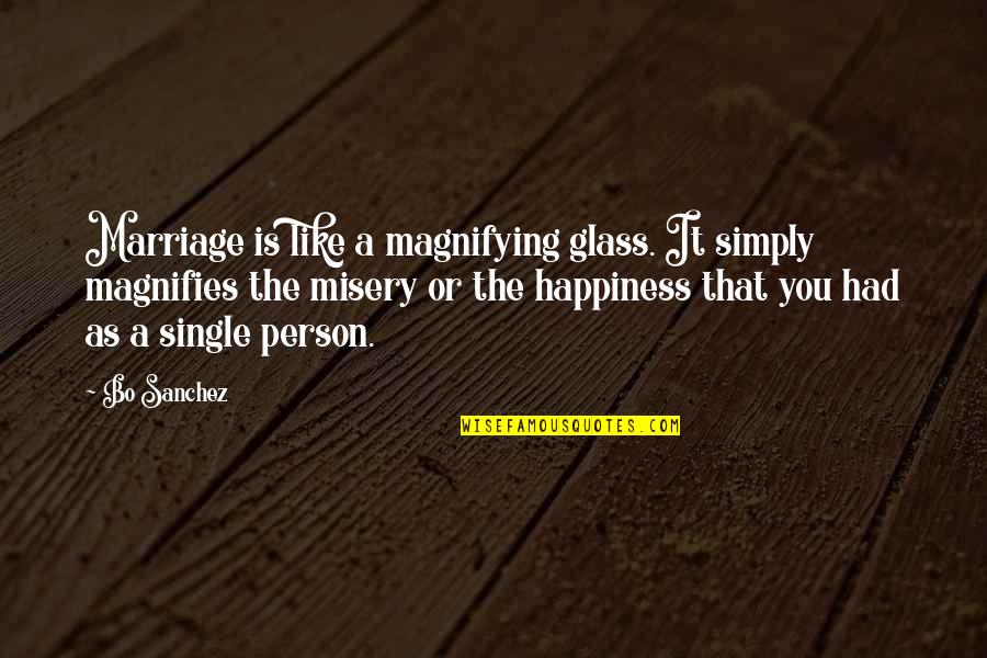 Single Person Quotes By Bo Sanchez: Marriage is like a magnifying glass. It simply