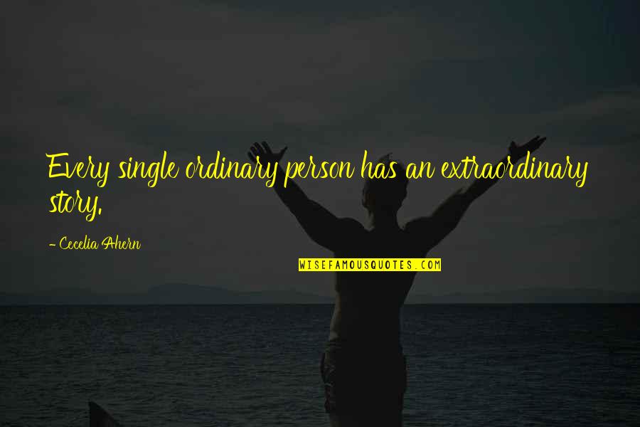 Single Person Quotes By Cecelia Ahern: Every single ordinary person has an extraordinary story.