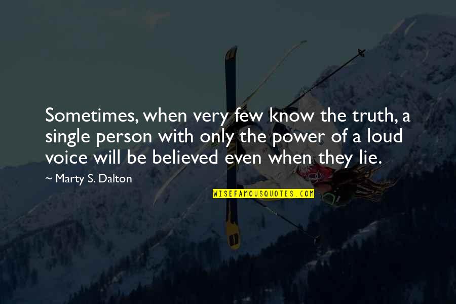 Single Person Quotes By Marty S. Dalton: Sometimes, when very few know the truth, a