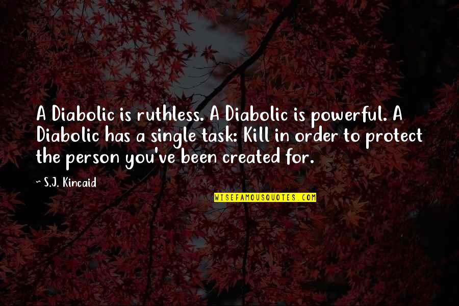 Single Person Quotes By S.J. Kincaid: A Diabolic is ruthless. A Diabolic is powerful.