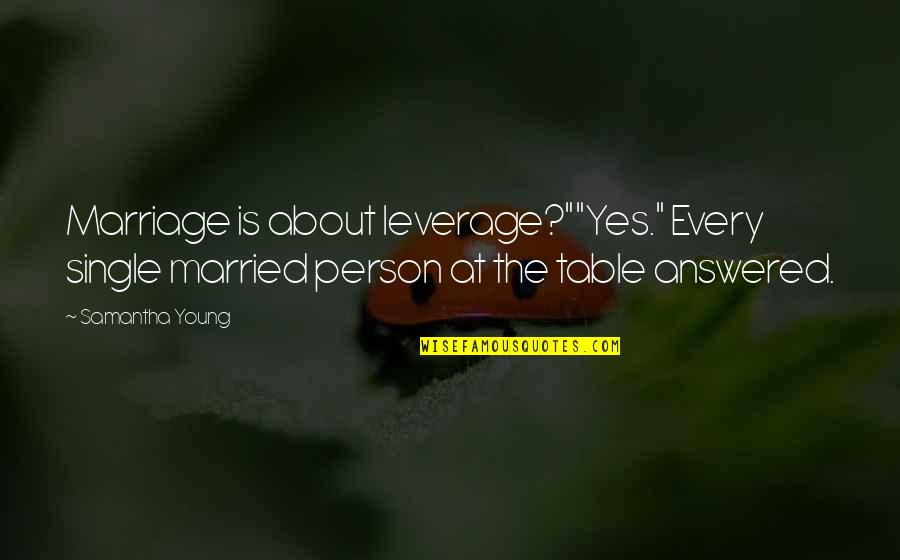 Single Person Quotes By Samantha Young: Marriage is about leverage?""Yes." Every single married person