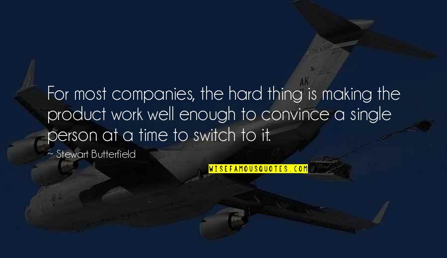 Single Person Quotes By Stewart Butterfield: For most companies, the hard thing is making