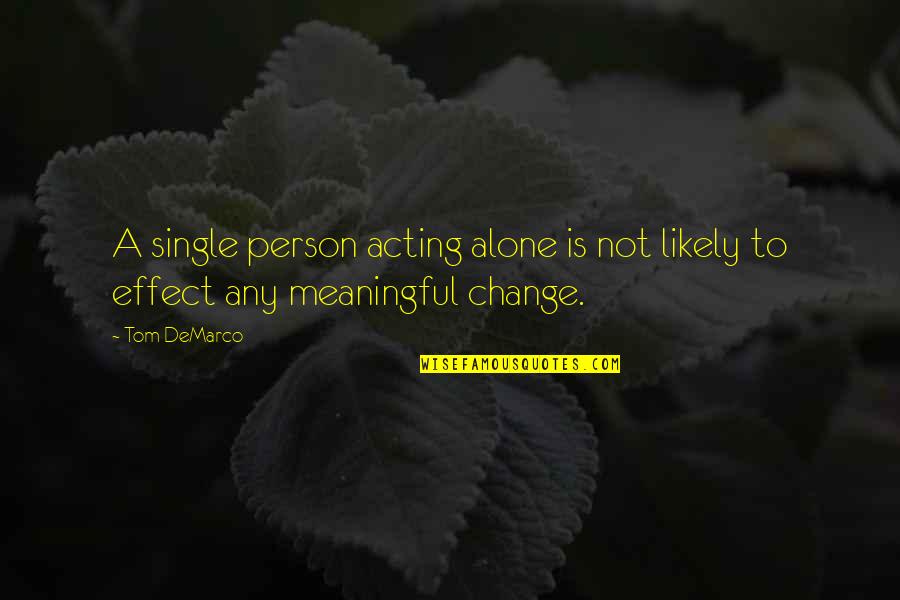 Single Person Quotes By Tom DeMarco: A single person acting alone is not likely