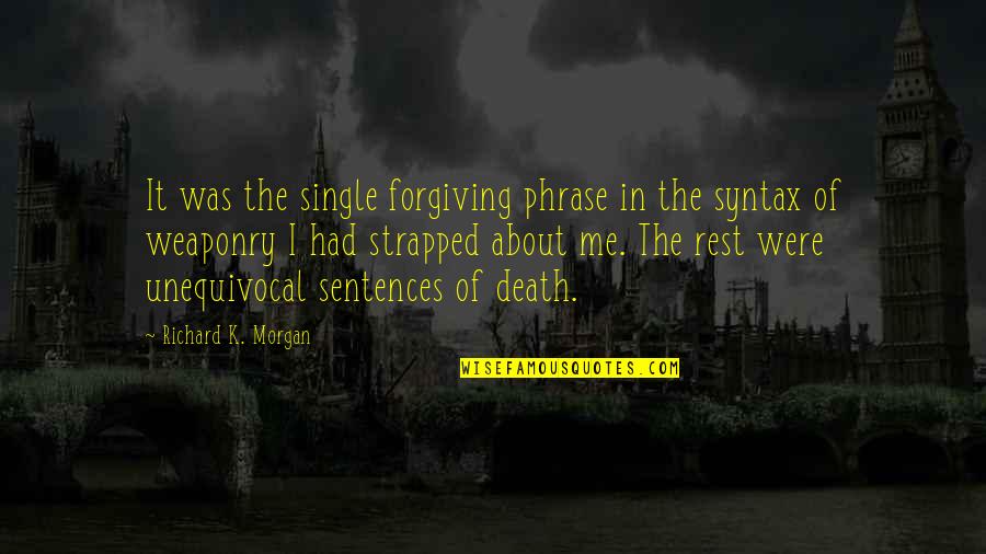 Single Phrase Quotes By Richard K. Morgan: It was the single forgiving phrase in the