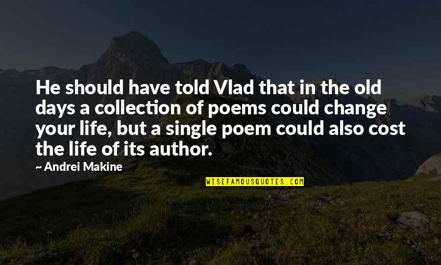 Single Poems Quotes By Andrei Makine: He should have told Vlad that in the