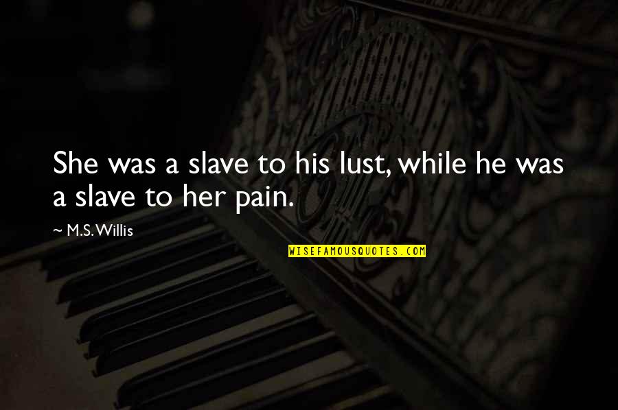 Single Red Rose Quotes By M.S. Willis: She was a slave to his lust, while