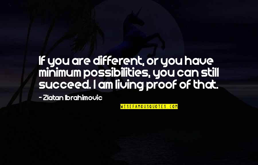 Single Sentence Friendship Quotes By Zlatan Ibrahimovic: If you are different, or you have minimum
