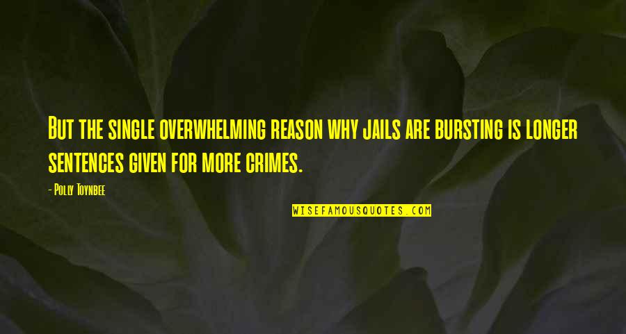 Single Sentences Quotes By Polly Toynbee: But the single overwhelming reason why jails are